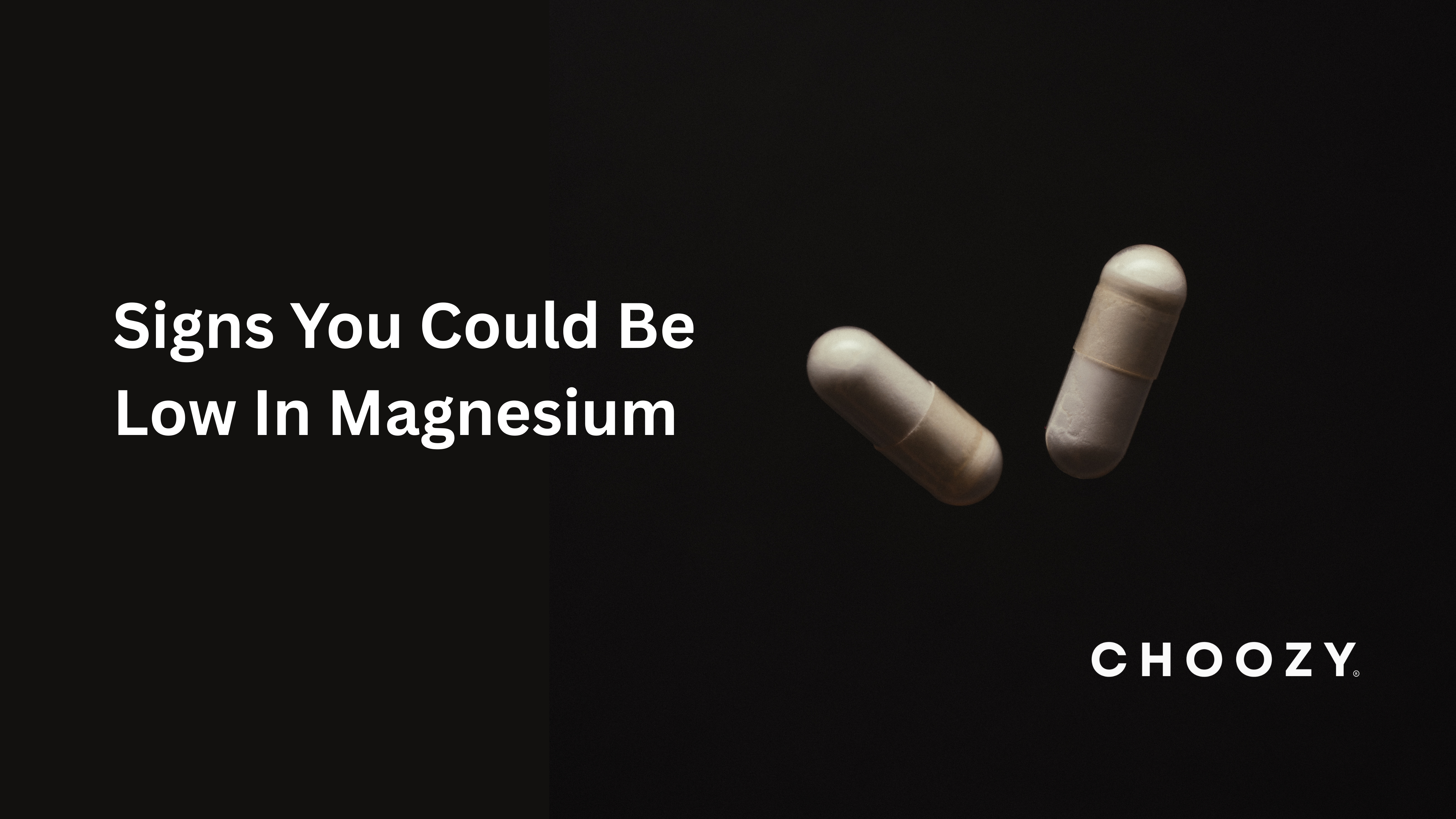 Signs You Could Be Low In Magnesium | Choozy